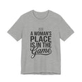 A Woman's Place Is In The Game Tee | Women’s Sports Fandom, Athletic Pride