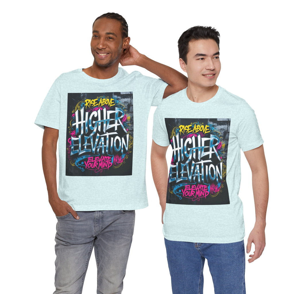 Higher Elevation Graffiti T-Shirt — "Rise Above, Elevate Your Mind"