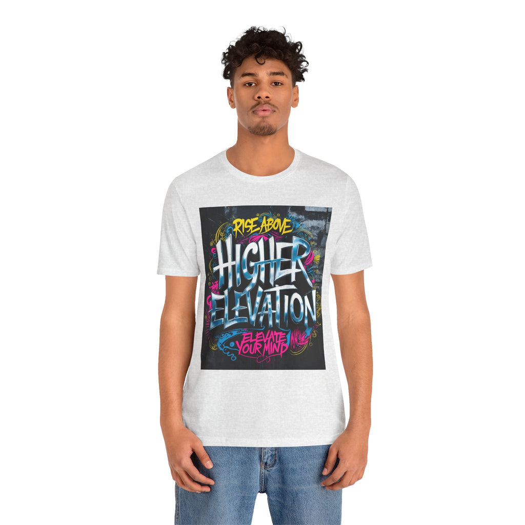 Higher Elevation Graffiti T-Shirt — "Rise Above, Elevate Your Mind"