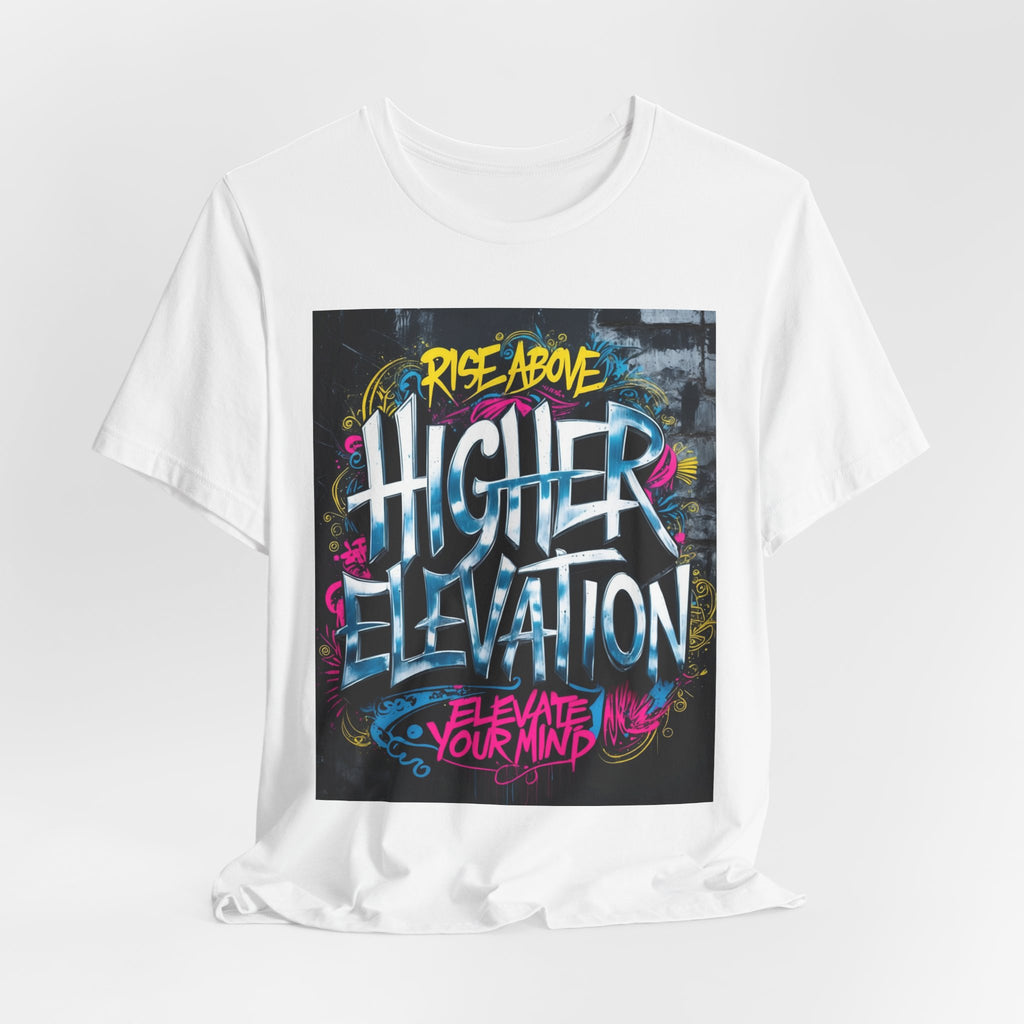 Higher Elevation Graffiti T-Shirt — "Rise Above, Elevate Your Mind"