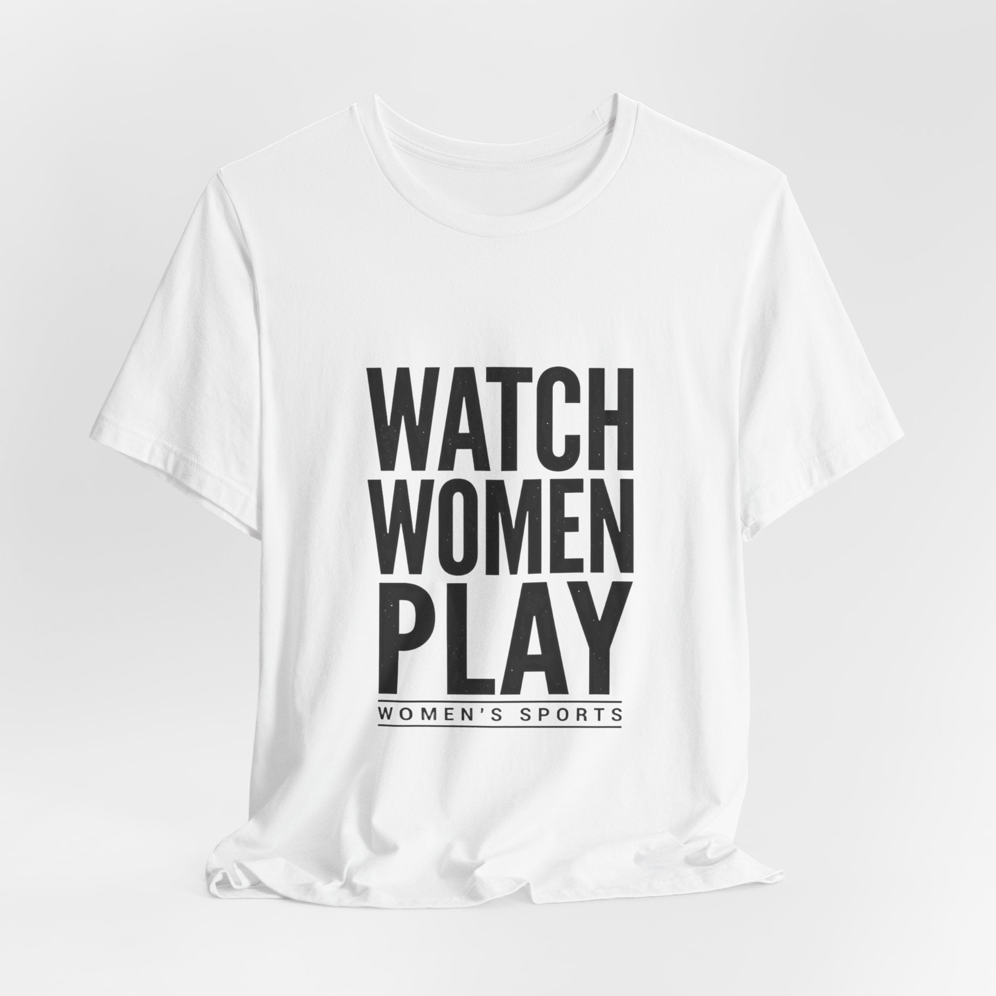 Watch Women Play Tee | Women's Sports Fandom, Support Women's Sports