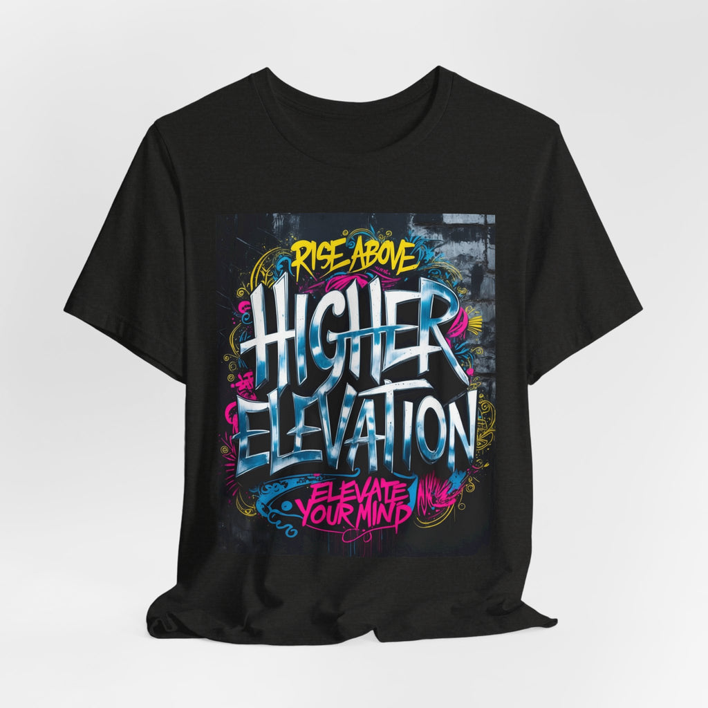 Higher Elevation Graffiti T-Shirt — "Rise Above, Elevate Your Mind"