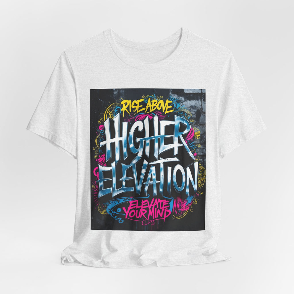 Higher Elevation Graffiti T-Shirt — "Rise Above, Elevate Your Mind"