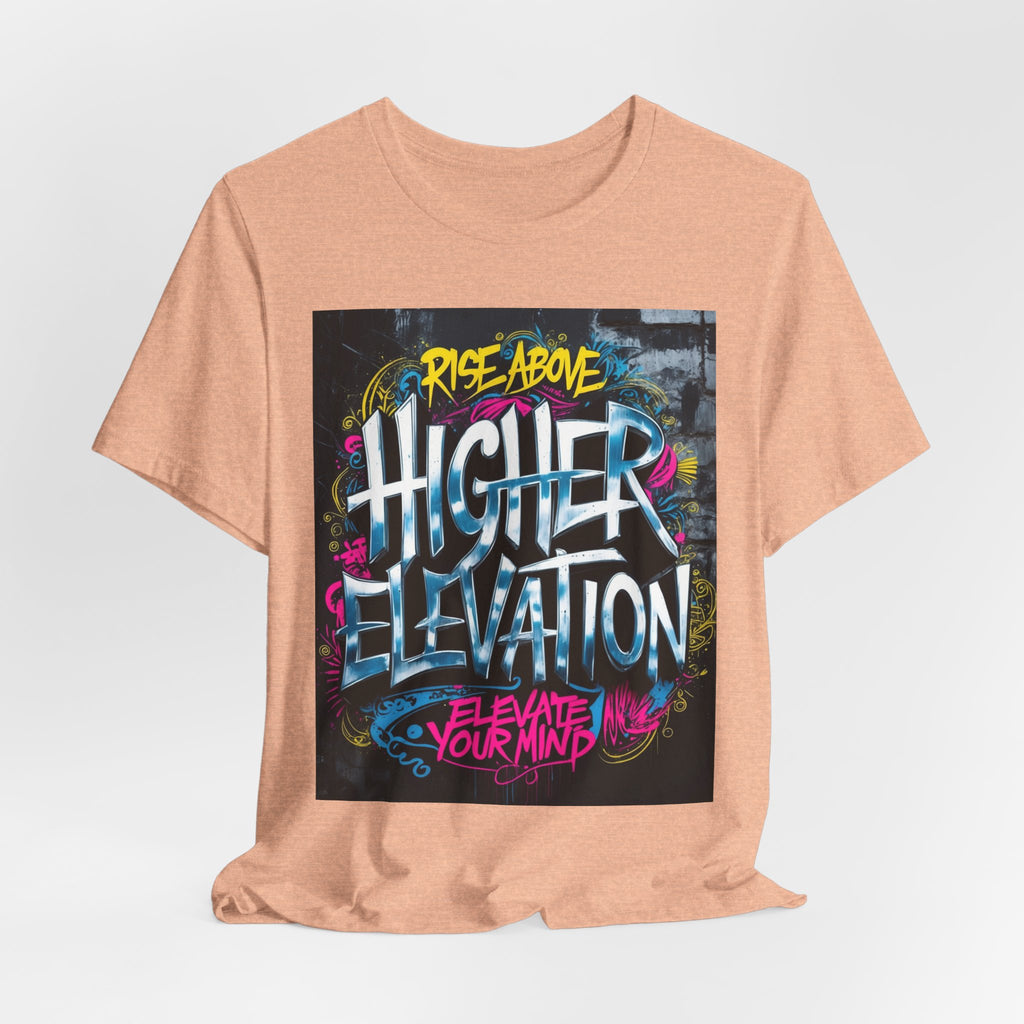 Higher Elevation Graffiti T-Shirt — "Rise Above, Elevate Your Mind"