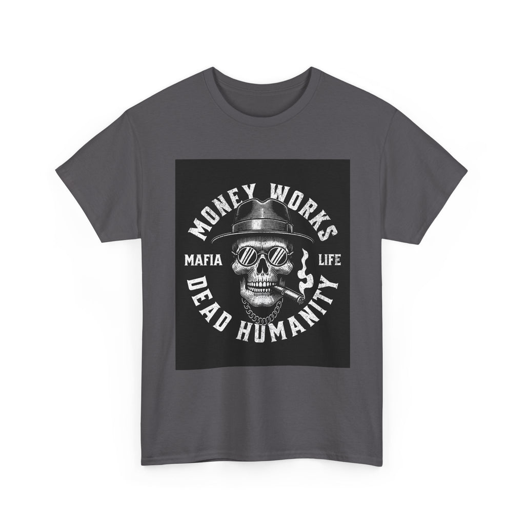 Money Works Dead Humanity Skull Tee