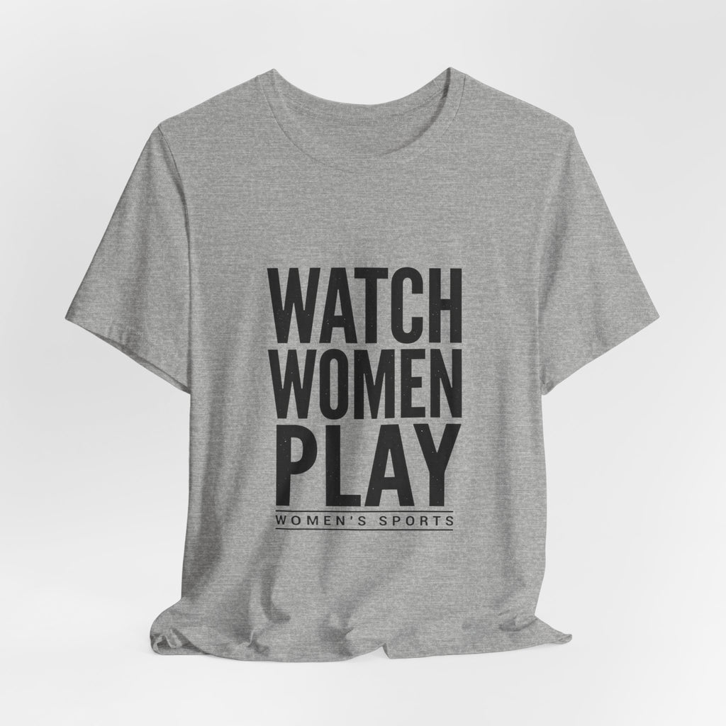 Watch Women Play Tee | Women's Sports Fandom, Support Women's Sports