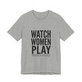 Watch Women Play Tee | Women's Sports Fandom, Support Women's Sports