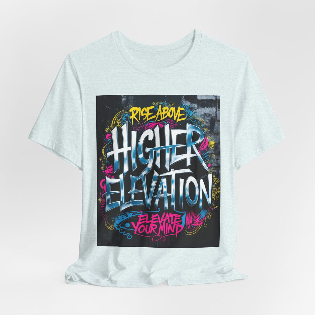 Higher Elevation Graffiti T-Shirt — "Rise Above, Elevate Your Mind"