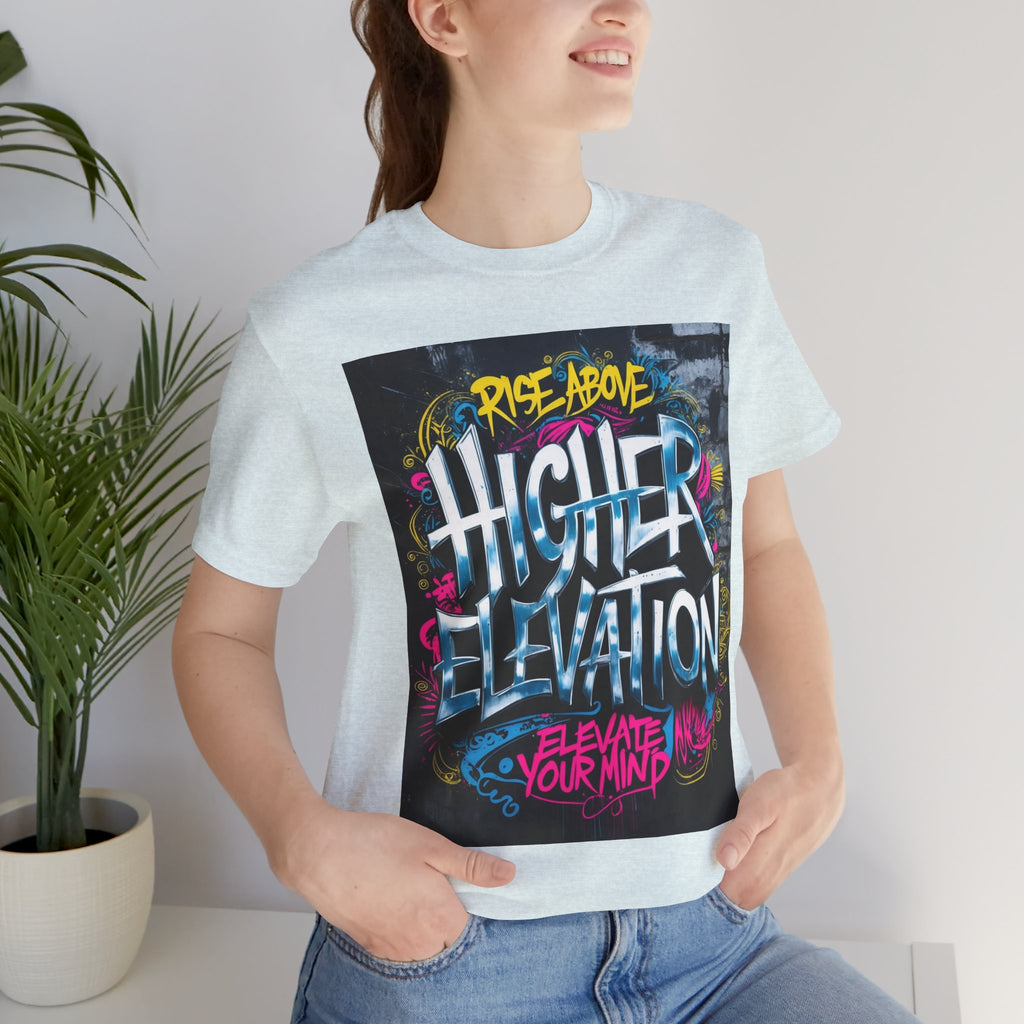 Higher Elevation Graffiti T-Shirt — "Rise Above, Elevate Your Mind"