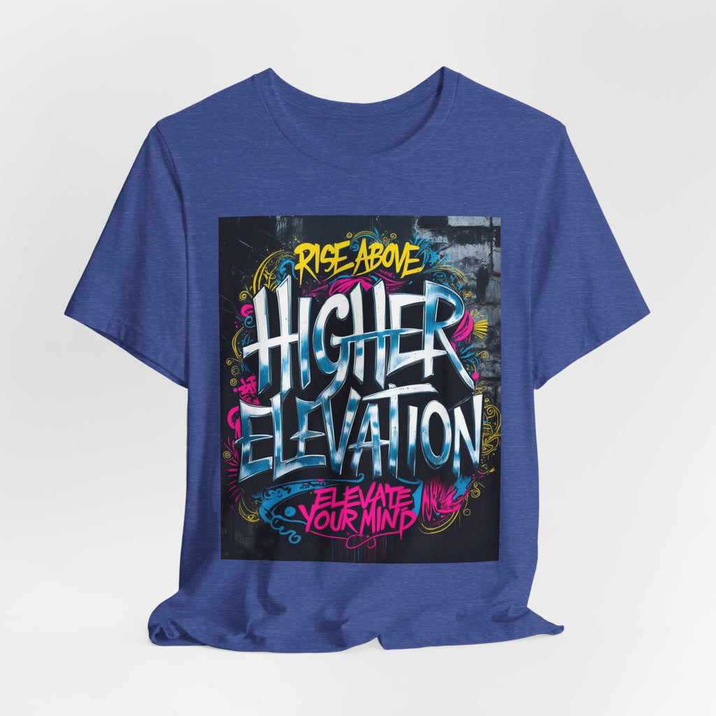 Higher Elevation Graffiti T-Shirt — "Rise Above, Elevate Your Mind"