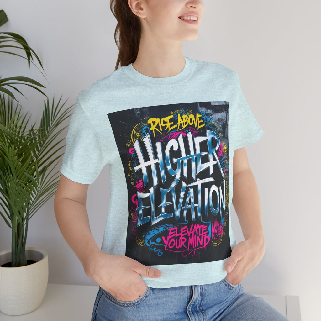 Higher Elevation Graffiti T-Shirt — "Rise Above, Elevate Your Mind"