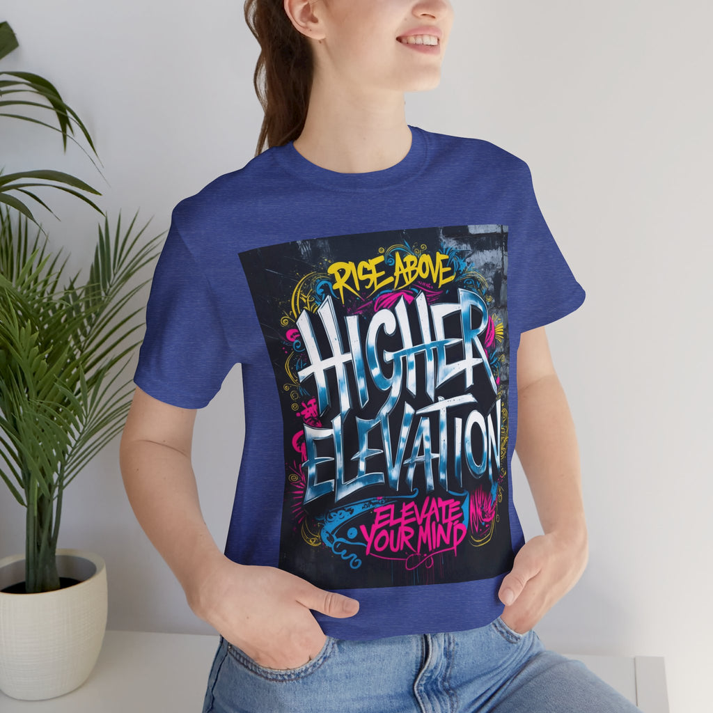 Higher Elevation Graffiti T-Shirt — "Rise Above, Elevate Your Mind"