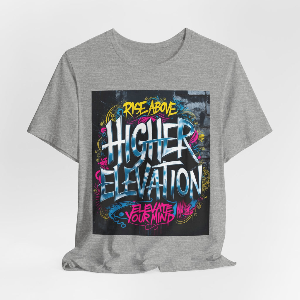 Higher Elevation Graffiti T-Shirt — "Rise Above, Elevate Your Mind"