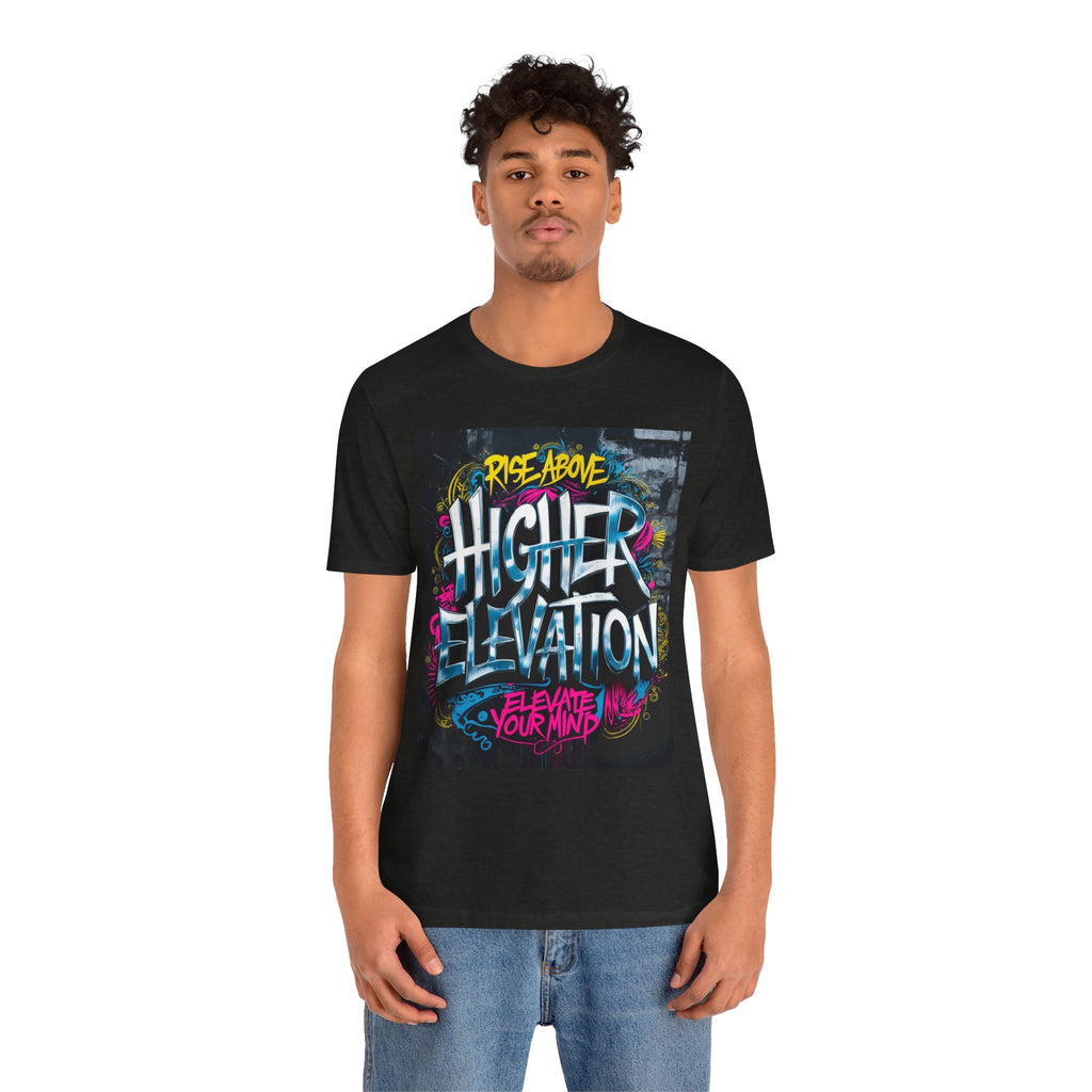 Higher Elevation Graffiti T-Shirt — "Rise Above, Elevate Your Mind"