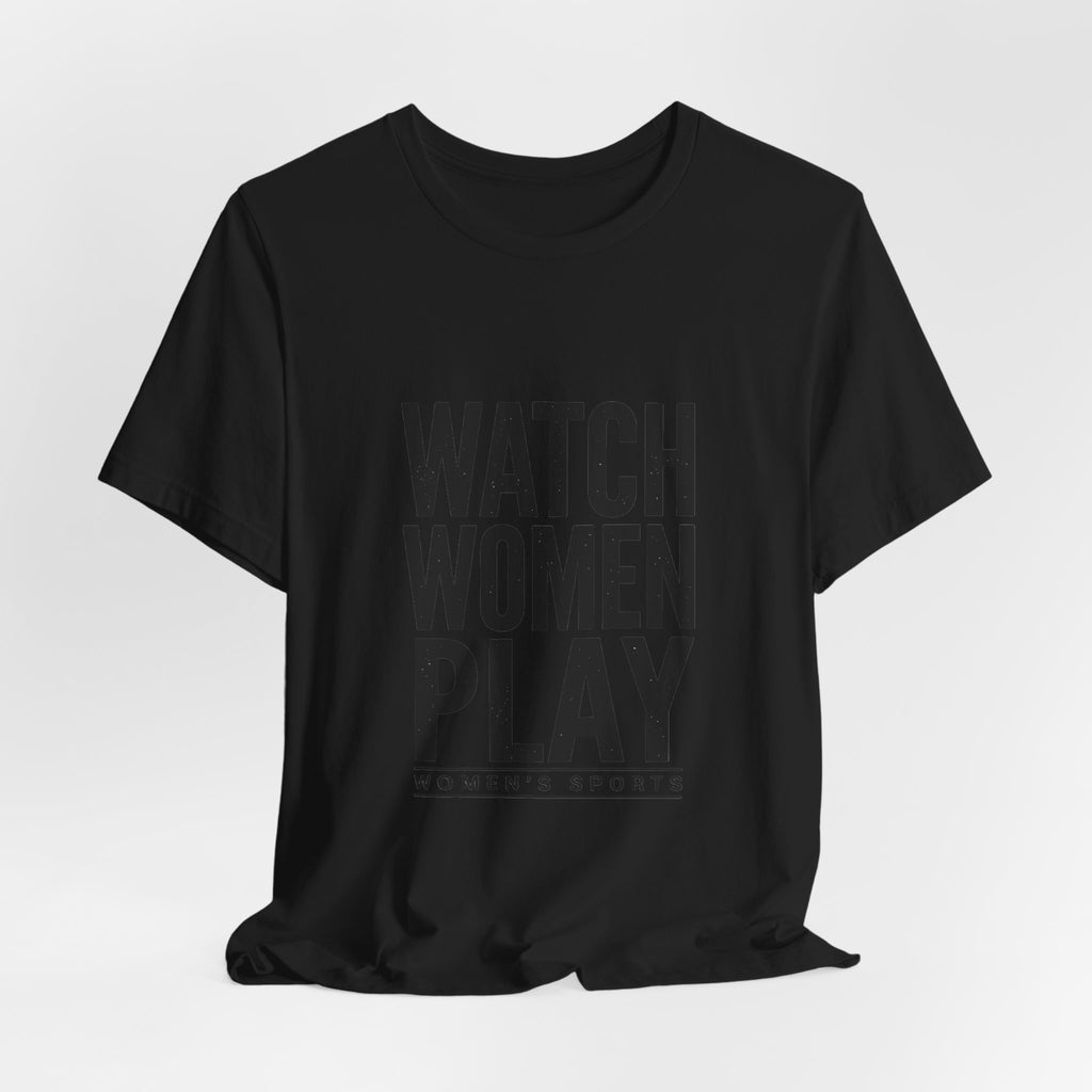 Watch Women Play Tee | Women's Sports Fandom, Support Women's Sports