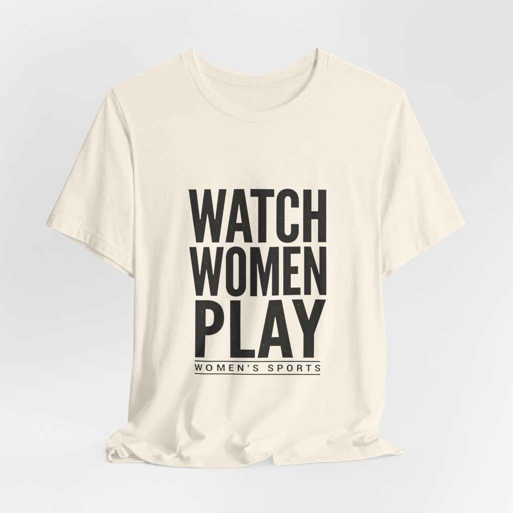 Watch Women Play Tee | Women's Sports Fandom, Support Women's Sports