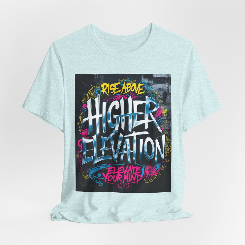 Higher Elevation Graffiti T-Shirt — "Rise Above, Elevate Your Mind"
