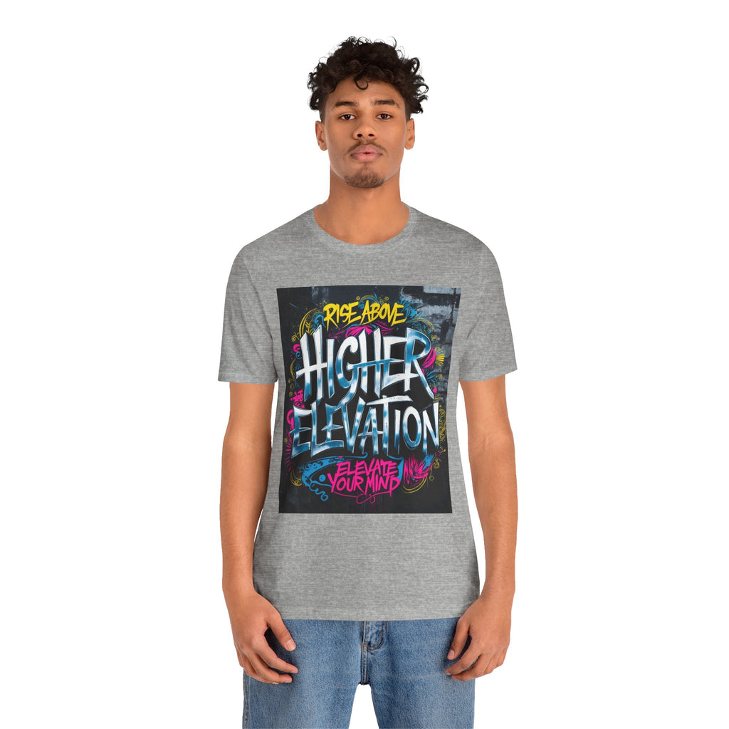 Higher Elevation Graffiti T-Shirt — "Rise Above, Elevate Your Mind"